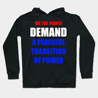 WE THE PEOPLE DEMAND A PEACEFUL Transition OF POWER RED WHITE AND BLUE TEXT Hoodie